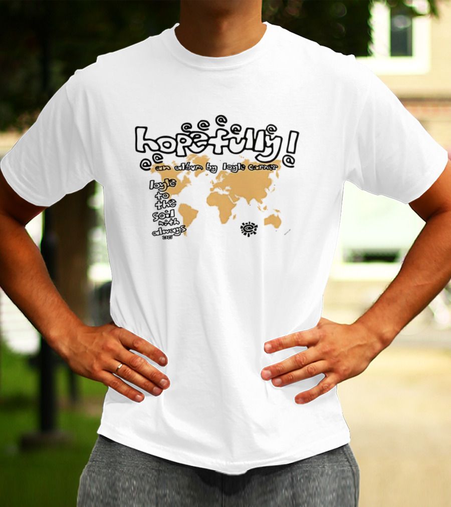 Hopefully Loyle Carner Map Earth Continents Text T-Shirt