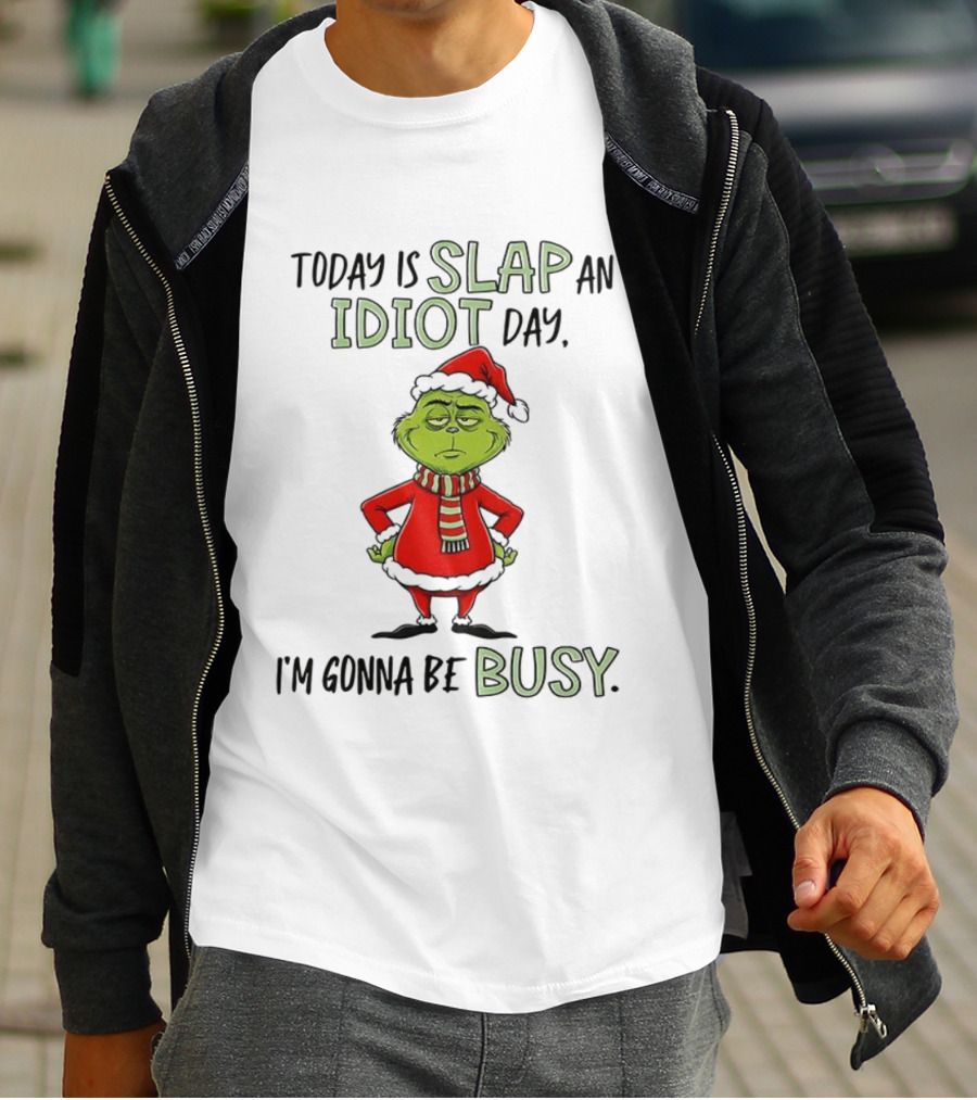 Today Is Slap An Idiot Day Grinch Santa I'm Gonna Be Busy T-Shirt