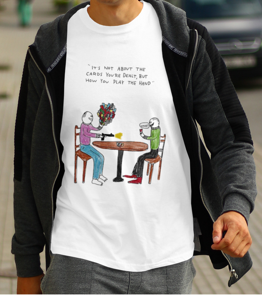 It's Not About The Cards You're Dealt But How You Play The Hand Table Art T-Shirt