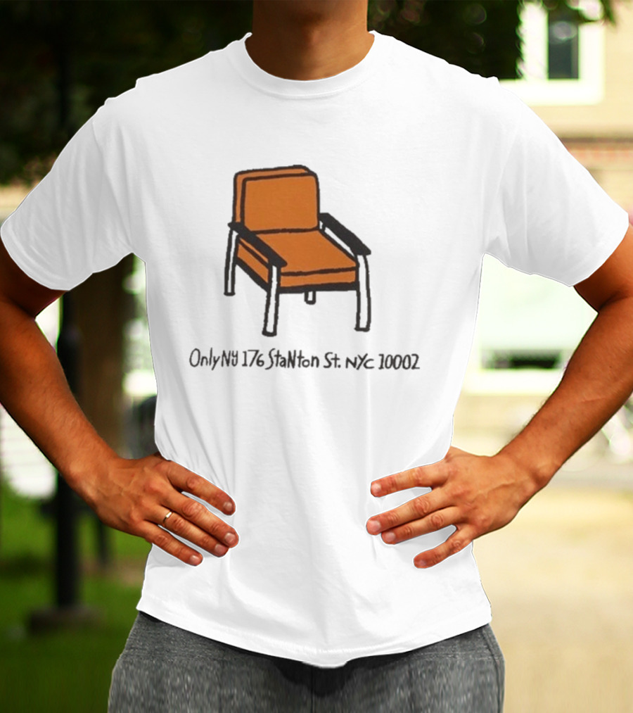 Only NY Stanton Chair NYC 176 Stanton St 10002 T-Shirt