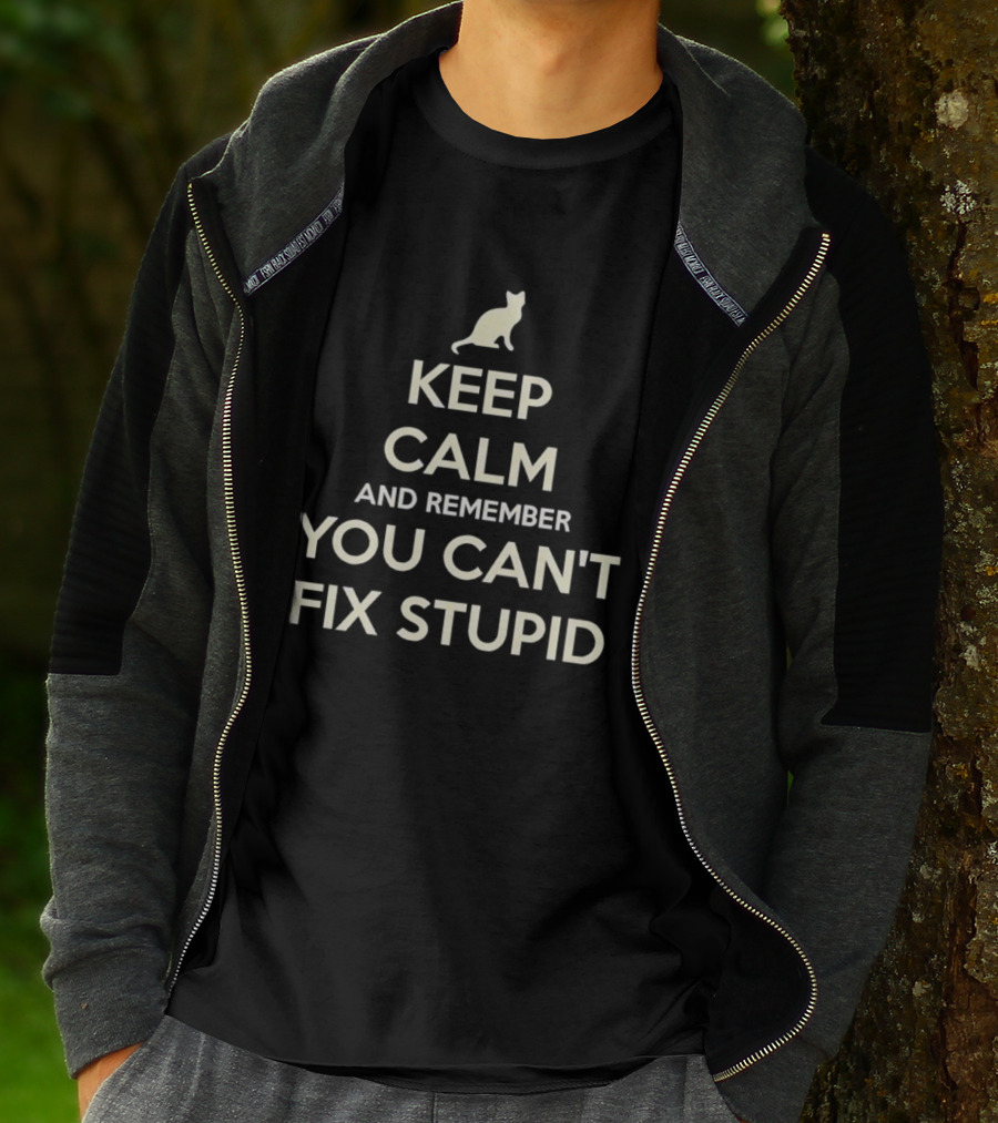 Keep Calm And Remember You Can't Fix Stupid Cat Silhouette T-Shirt
