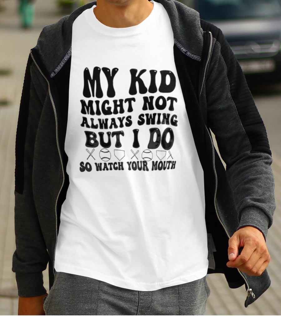 My Kid Might Not Always Swing But I Do Baseball Humor Father's Day T-Shirt