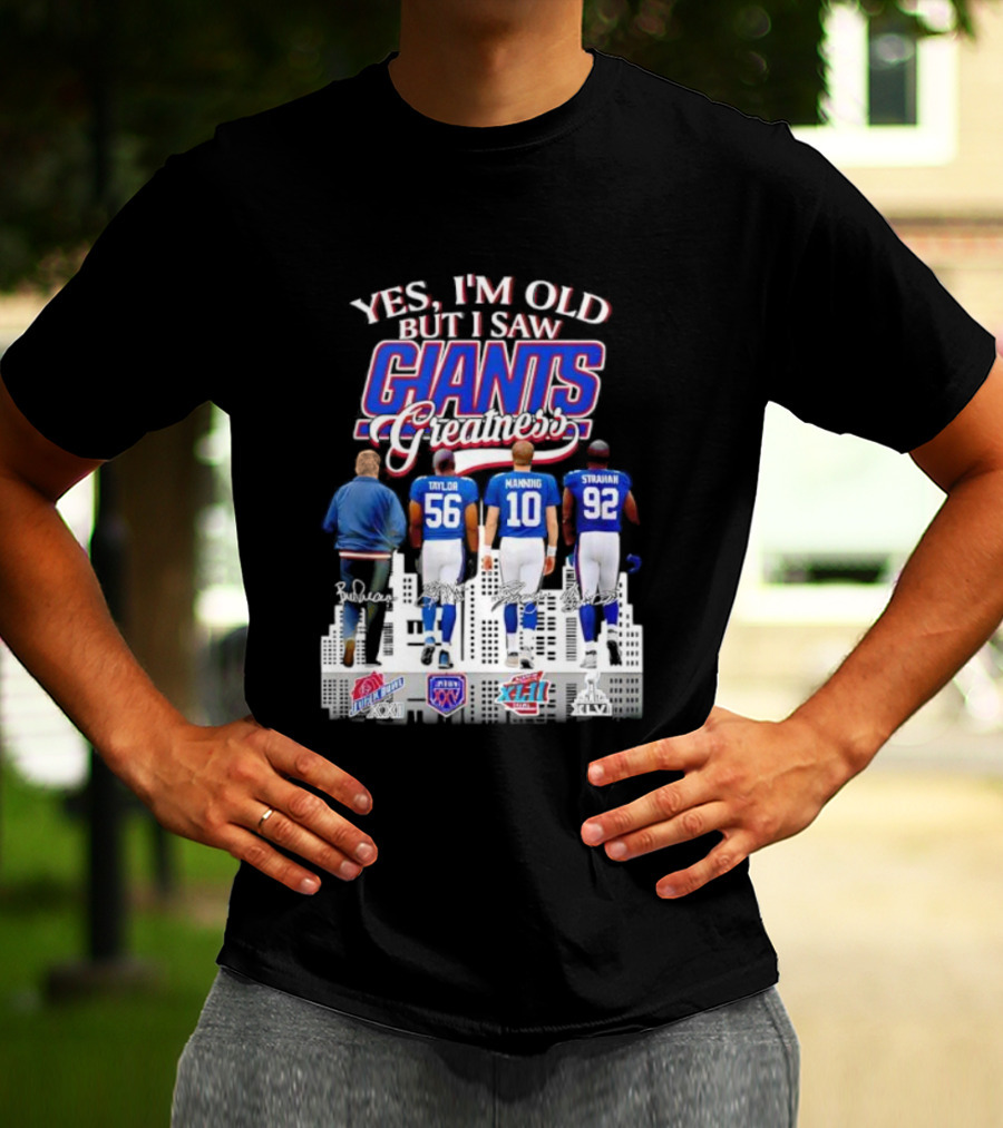 Yes I’m Old But I Saw Giants Greatness Taylor Manning Strahan Super Bowl Signatures T-Shirt