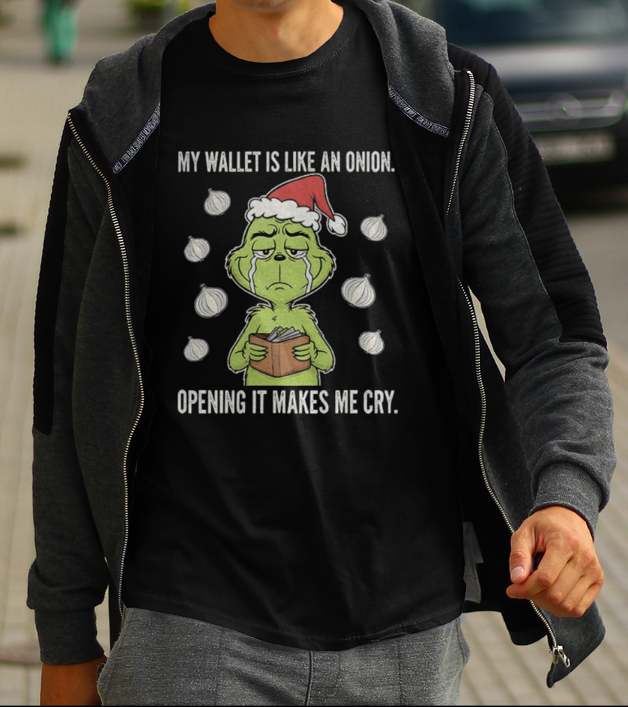 Grinch Santa My Wallet Is Like An Onion Opening It Makes Me Cry Christmas Sweater T-Shirt