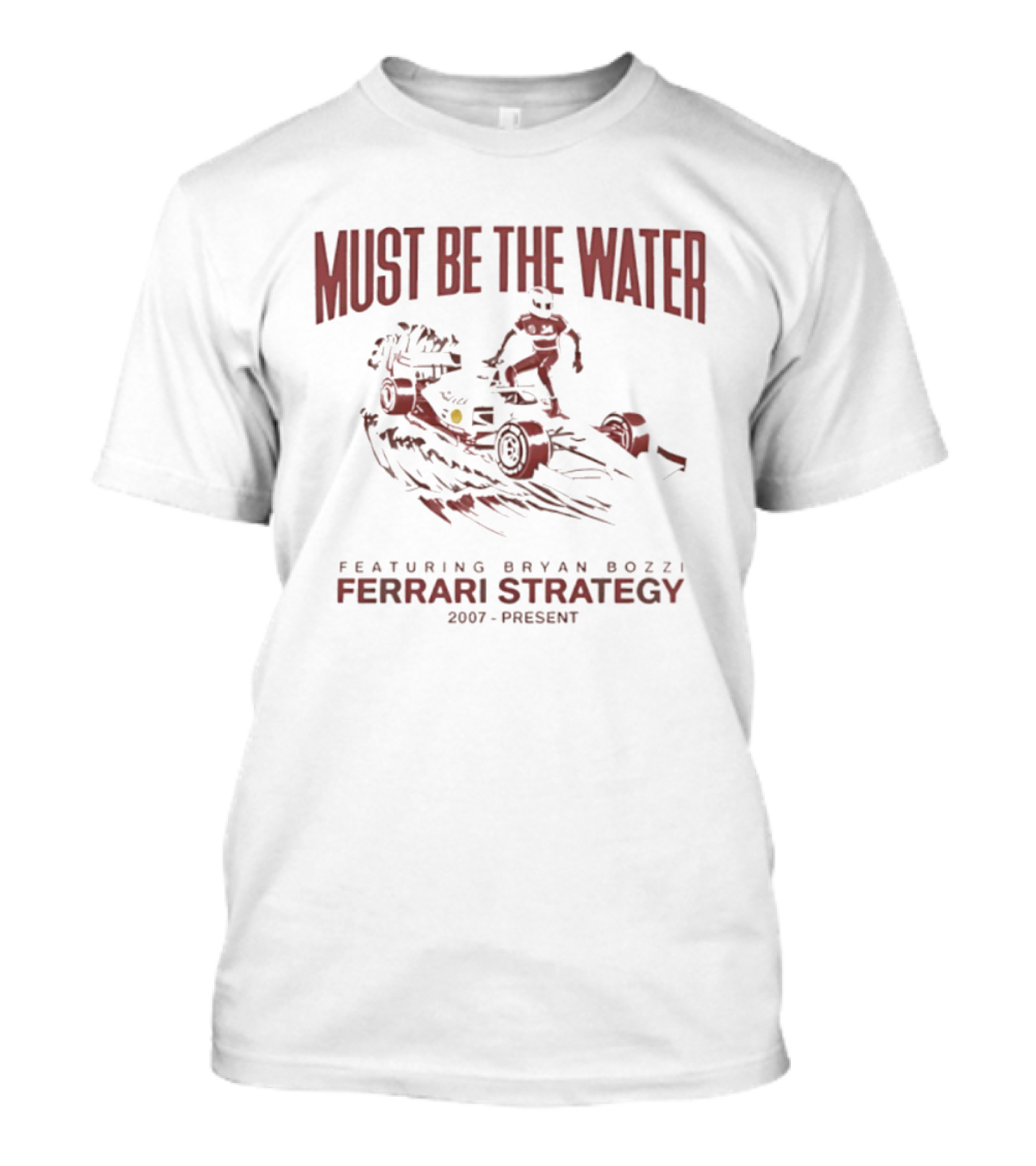 Must Be The Water Featuring Bryan Bozzi Ferrari Strategy 2007 Present T-Shirt
