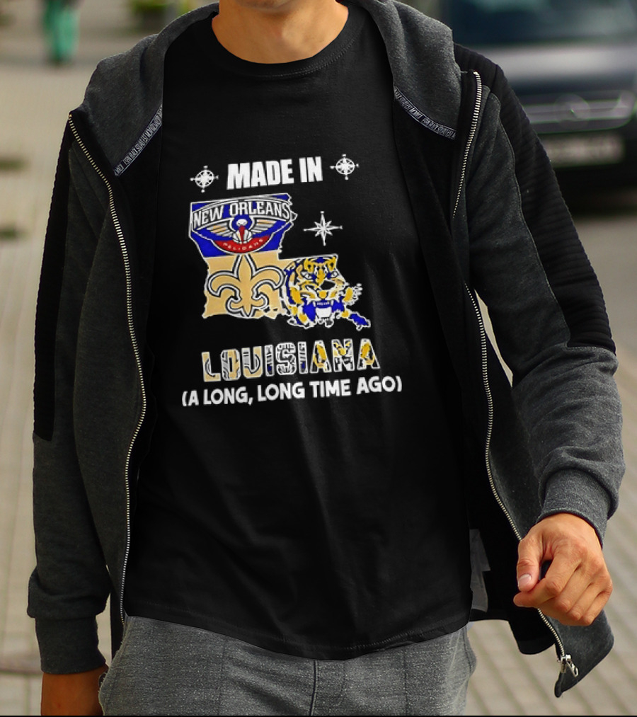 Made In Louisiana Pelicans Saints LSU Tigers A Long Long Time Ago T-Shirt