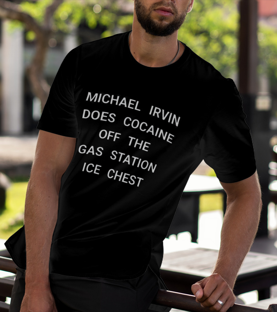 Michael Irvin Does Cocaine Off The Gas Station Ice Chest T-Shirt