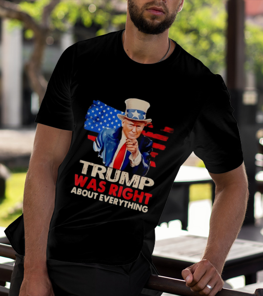 TRUMP WAS RIGHT ABOUT EVERYTHING Uncle Sam American Map T-Shirt