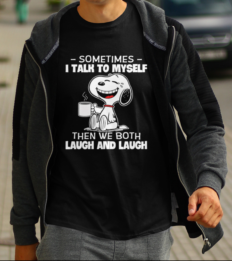 Snoopy Sometimes I Talk To Myself Then We Both Laugh And Laugh T-Shirt