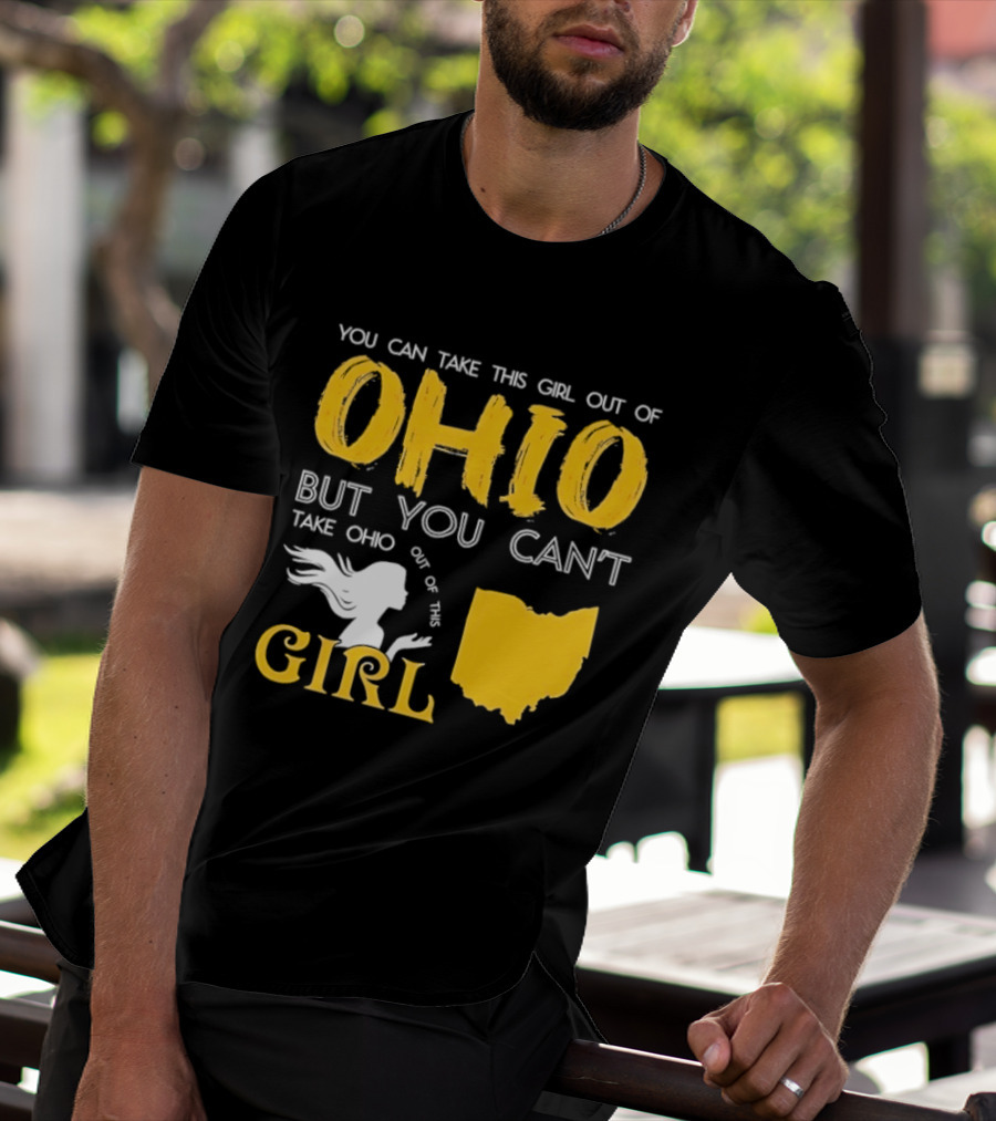 You Can Take This Girl Out Of Ohio But You Can't Take Ohio Out Of This Girl Ohio Silhouette And Script T-Shirt