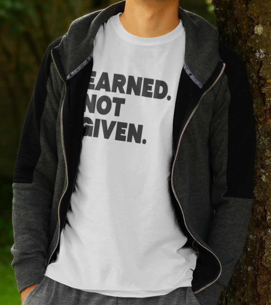 Earned Not Given Motivational Gym Fitness Lifestyle T-Shirt