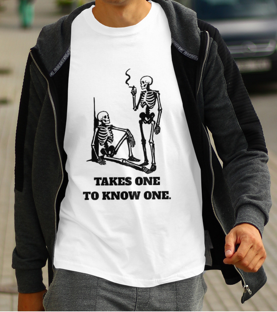 Skeleton Takes One To Know One Smoking Skeletons T-Shirt