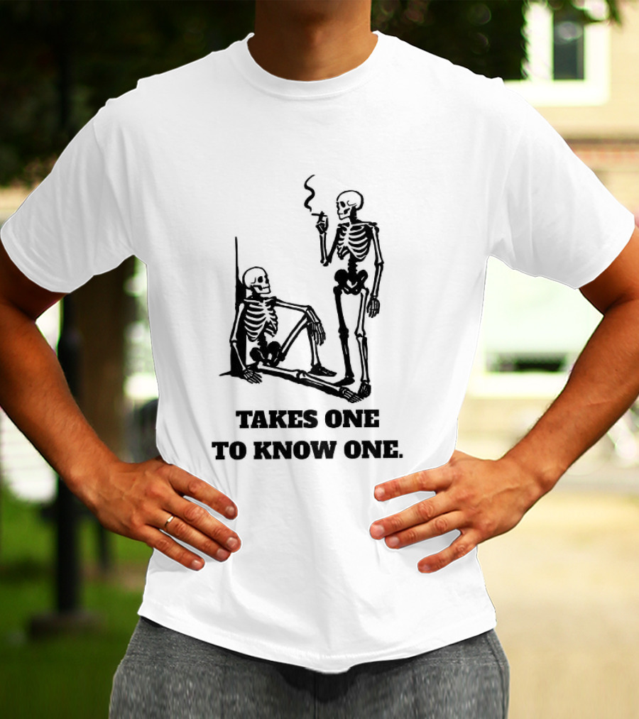 Skeleton Takes One To Know One Smoking Skeletons T-Shirt