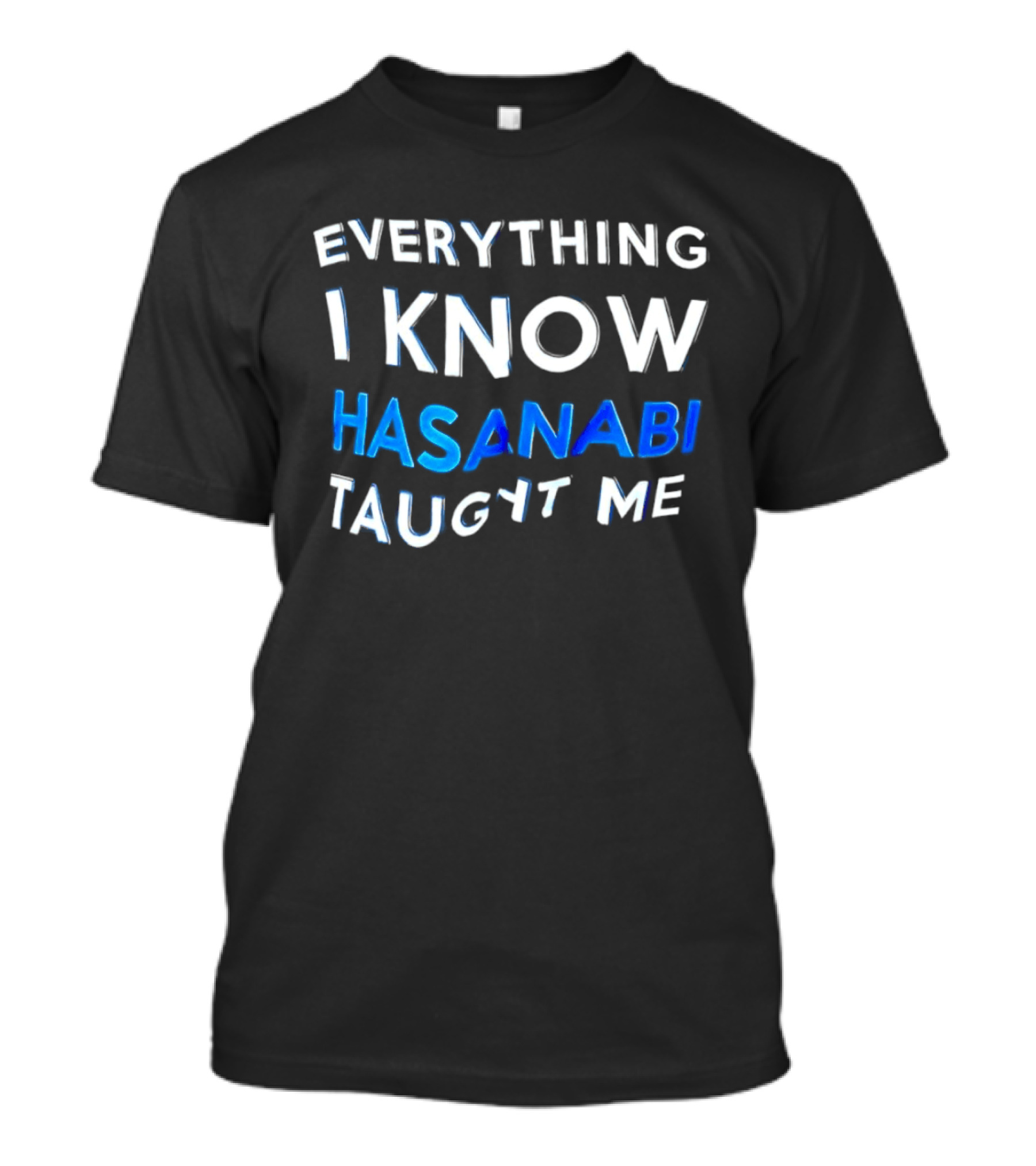 Everything I Know Hasanabi Taught Me T-Shirt