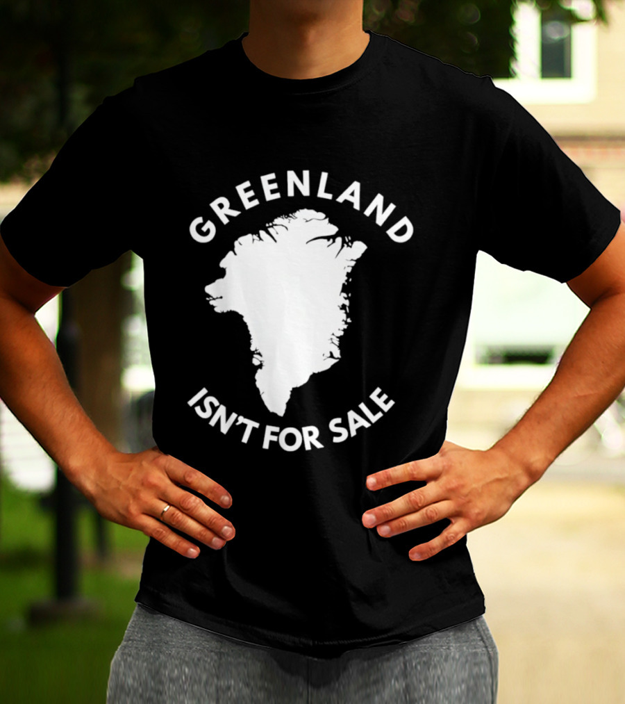 Greenland Isn't For Sale Political Statement Message T-Shirt