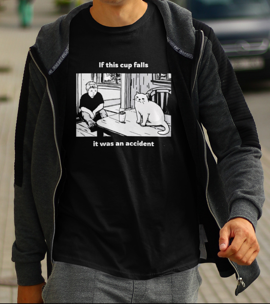 If This Cup Falls It Was An Accident Cat Scene T-Shirt