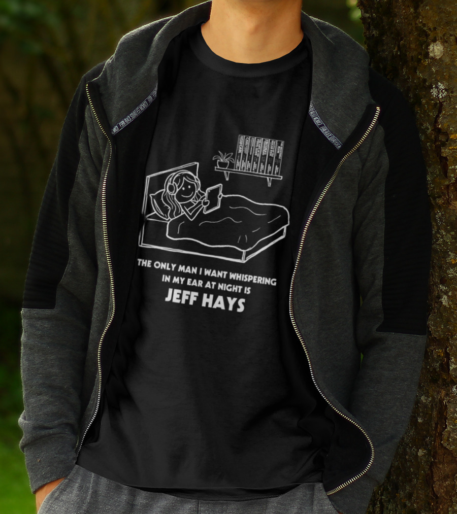 The Only Man I Want Whispering In My Ear At Night Is Jeff Hays Bedtime Humor T-Shirt
