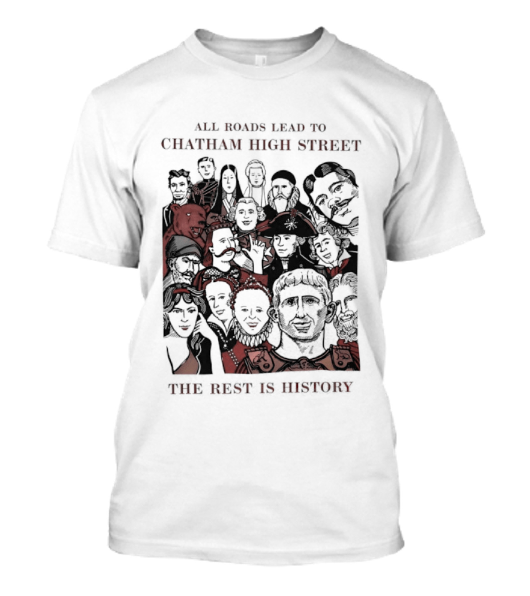 All Roads Lead To Chatham High Street The Rest Is History Iconic Figures Collage T-Shirt