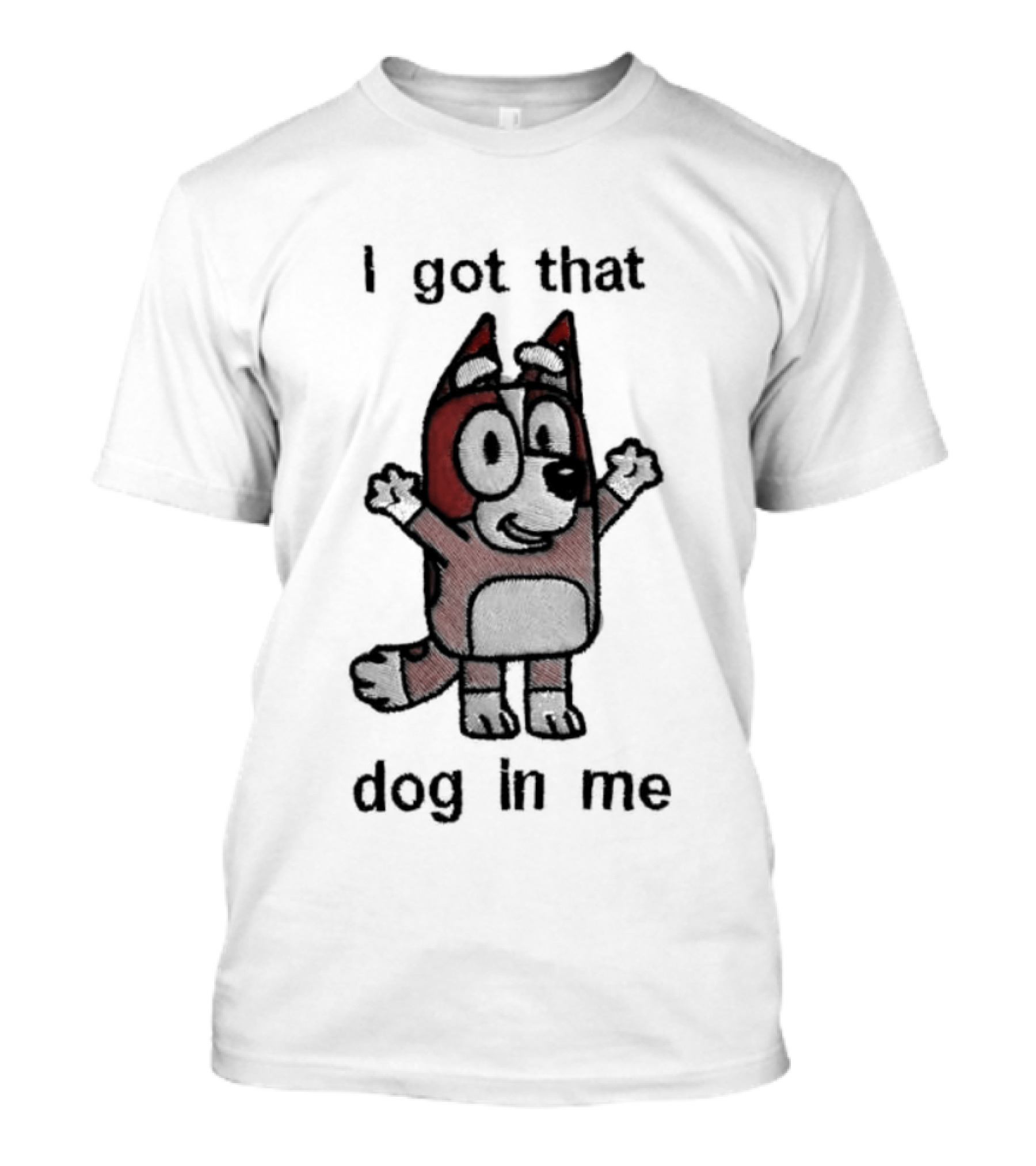 Bluey I Got That Dog In Me Cartoon Character Fun T-Shirt