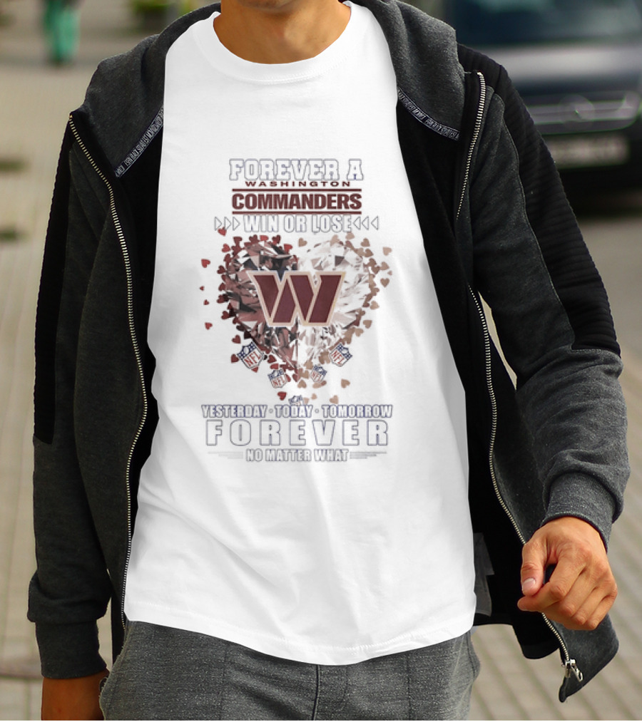 Forever A Washington Commanders Win Or Lose Yesterday Today Tomorrow No Matter What T-Shirt