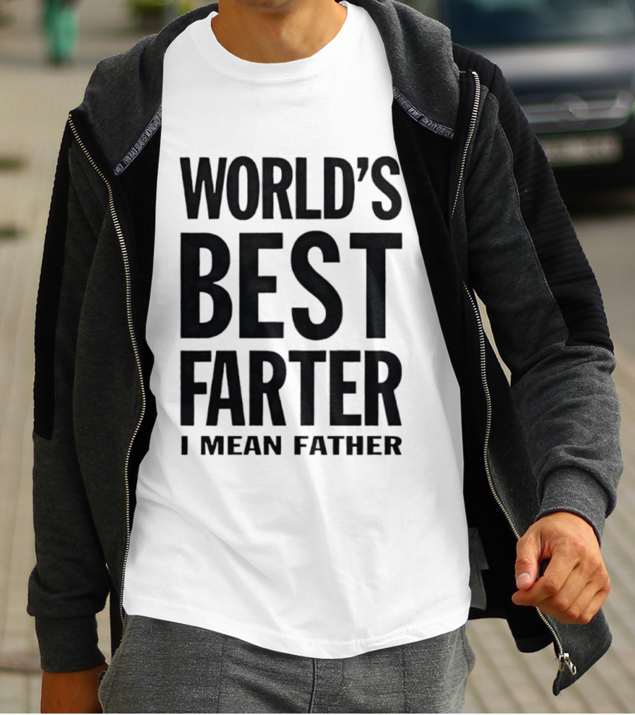 World's Best Farter I Mean Father Funny Dad Joke T-Shirt