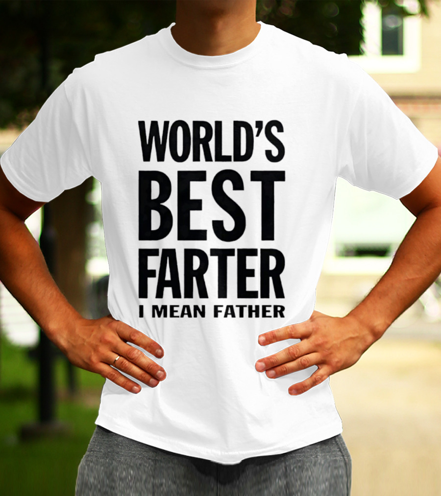 World's Best Farter I Mean Father Funny Dad Joke T-Shirt
