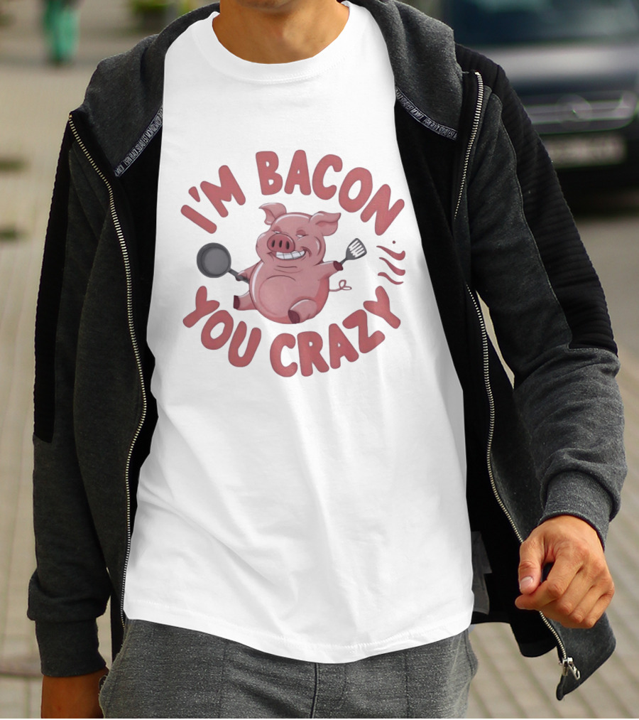 I'm Bacon You Crazy Funny Pig With Skillet And Spatula T-Shirt