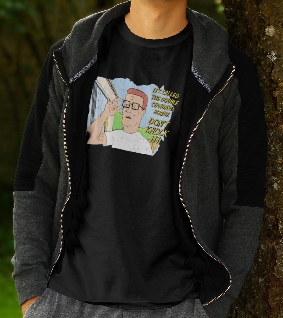King Of The Hill It's Called The Double Standard Bobby Don't Knock It T-Shirt