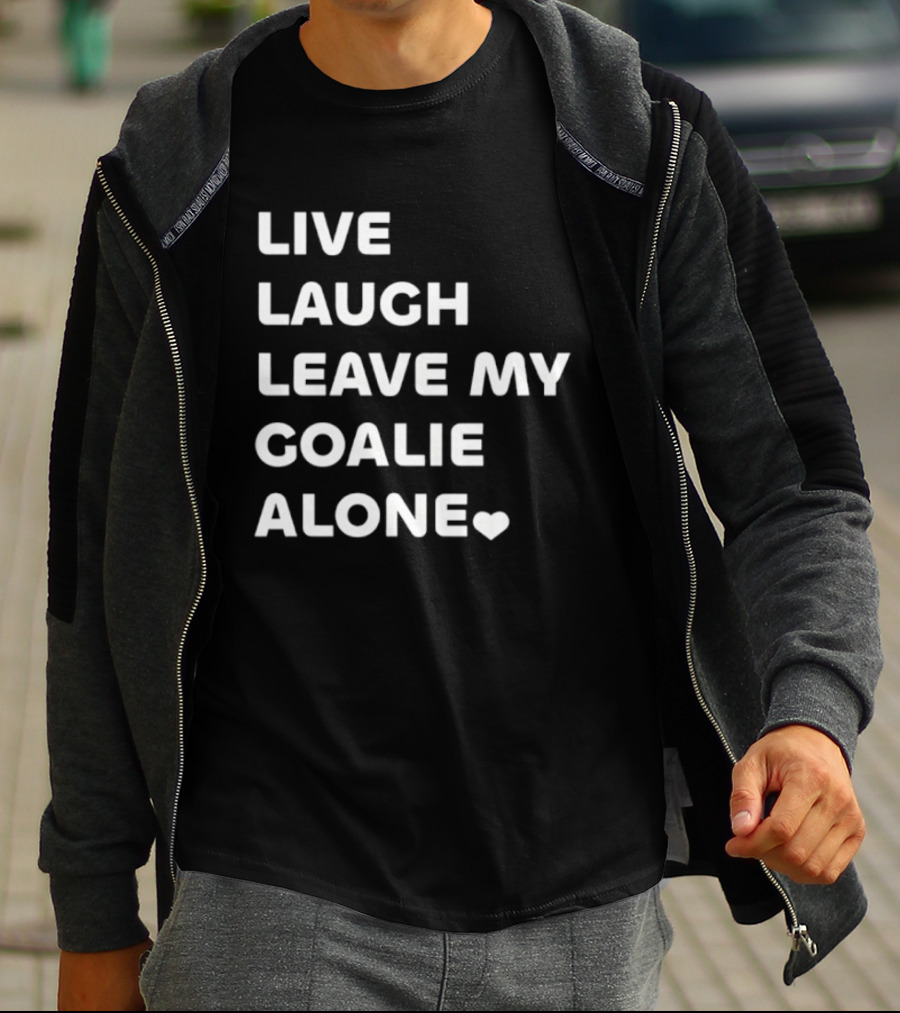 Live Laugh Leave My Goalie Alone T-Shirt