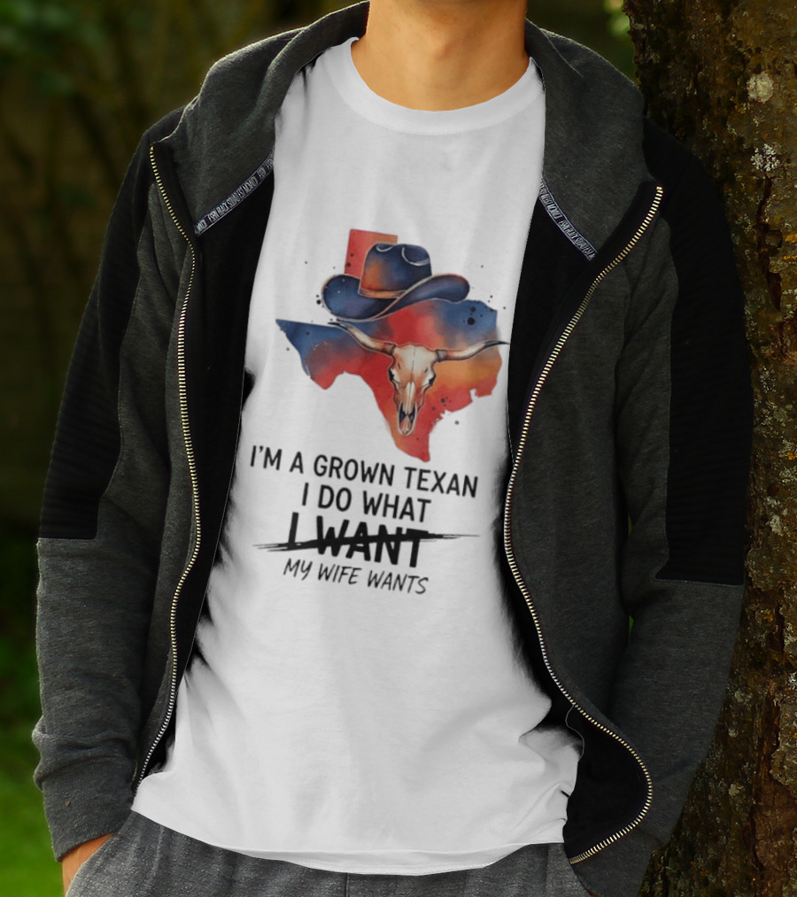 I'm A Grown Texan I Do What I Want My Wife Wants Texas Cowboy Hat Longhorn Skull T-Shirt