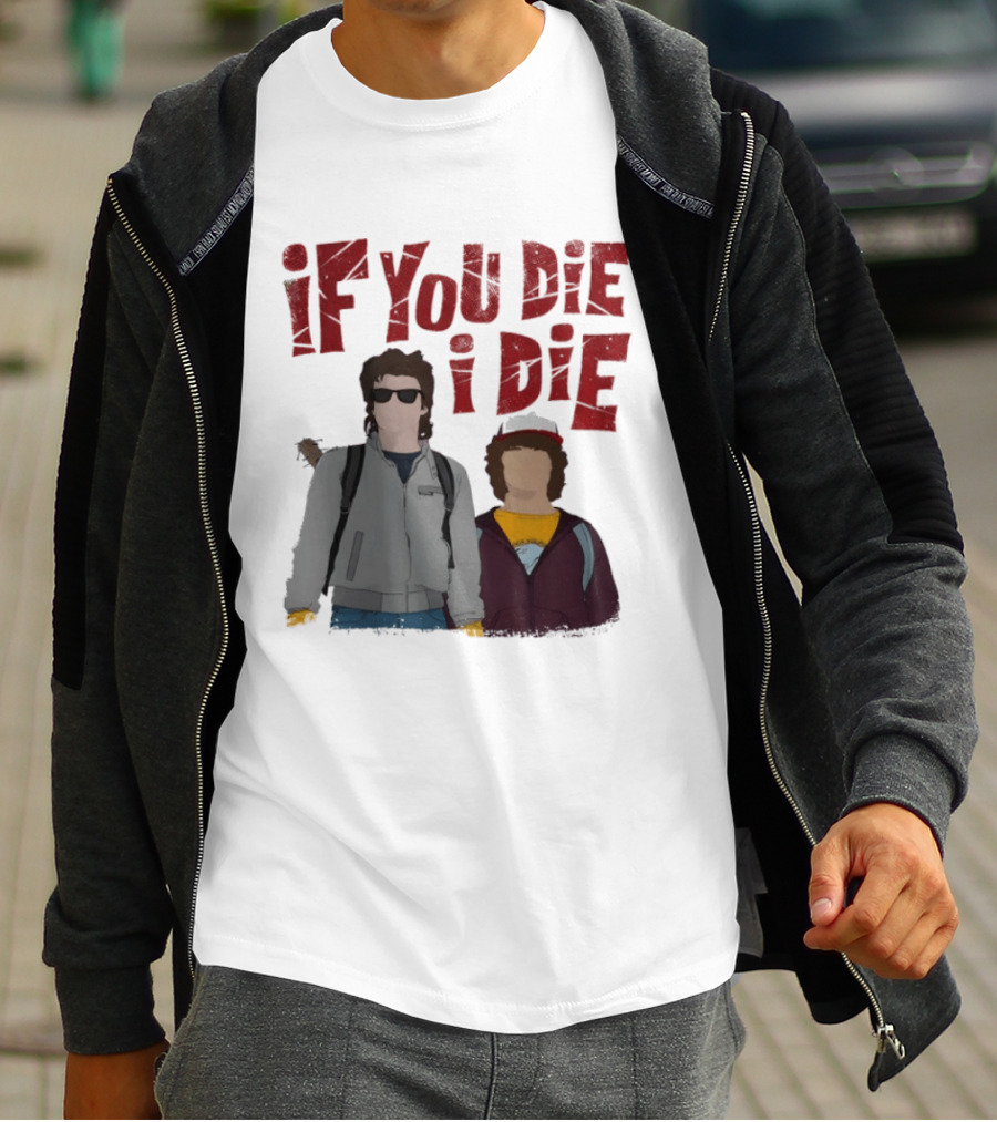 Stranger Things Steve Dustin If You Die I Die T-Shirt