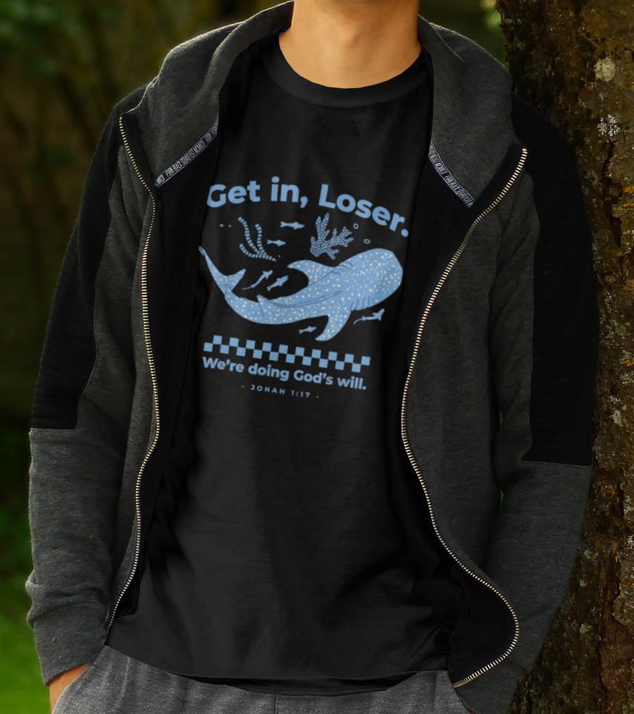 Get In Loser We're Doing God's Will Jonah 1:17 Christian Message Whale Ocean T-Shirt