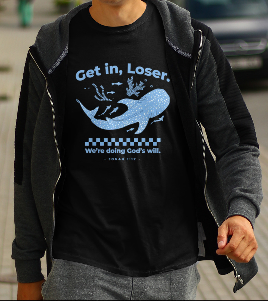 Get In Loser We're Doing God's Will Jonah 1:17 Christian Message Whale Ocean T-Shirt