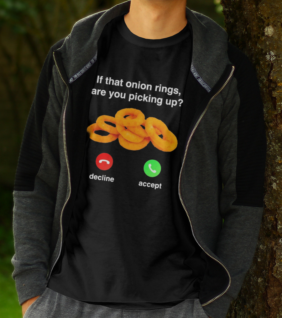 If That Onion Rings Are You Picking Up Decline Accept Phone T-Shirt