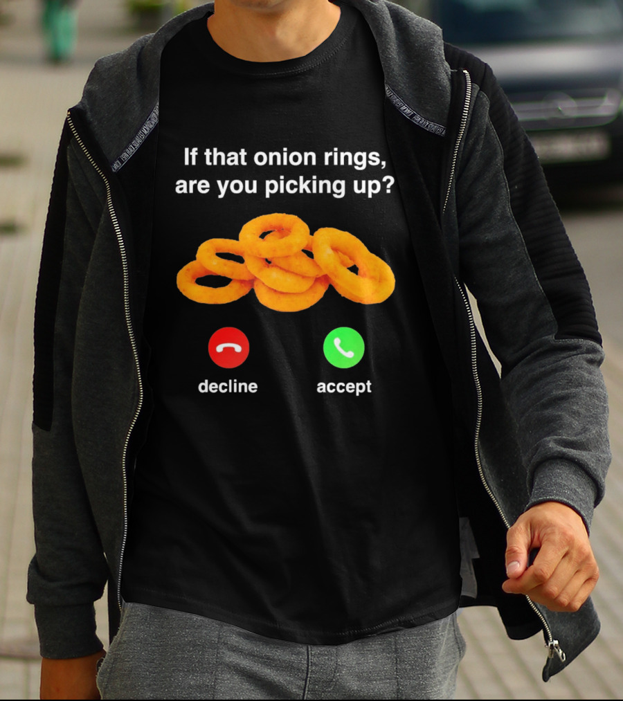 If That Onion Rings Are You Picking Up Decline Accept Phone T-Shirt