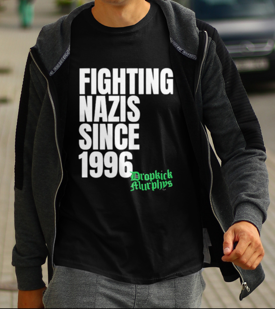 Fighting Nazis Since 1996 Dropkick Murphys T-Shirt