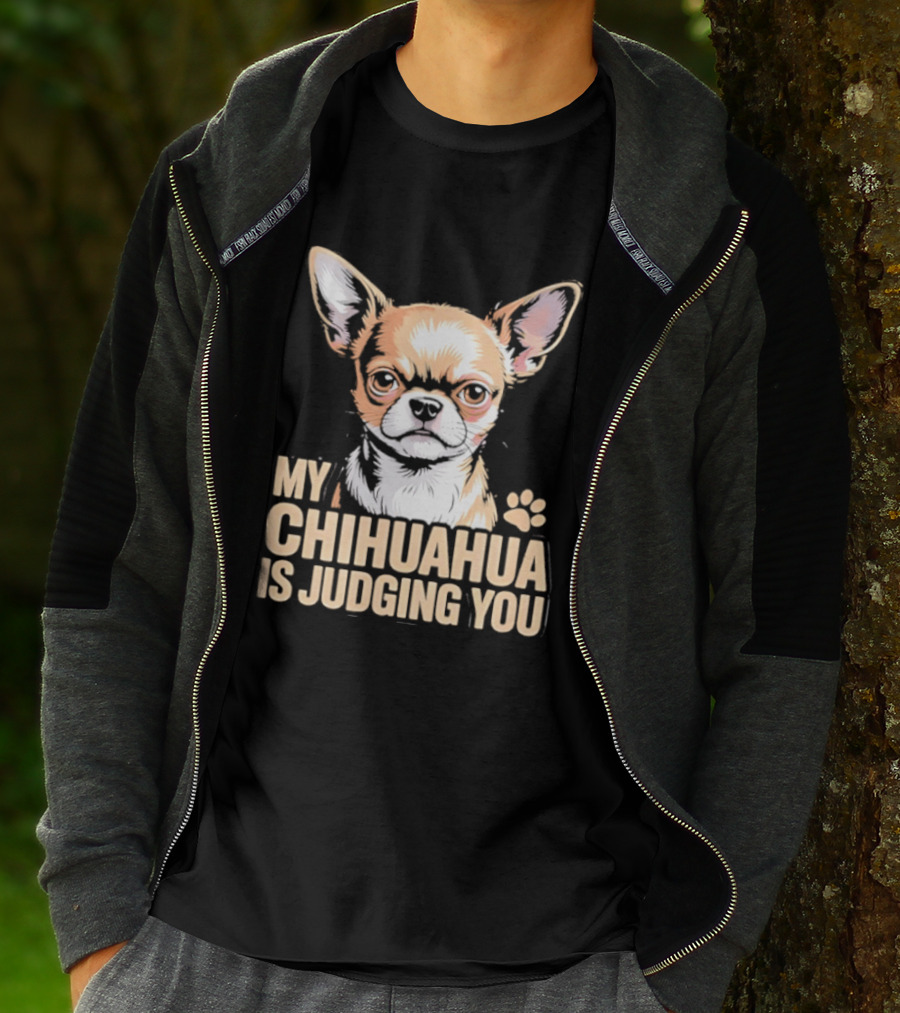 My Chihuahua Is Judging You Dog Lover Humorous Pet Expression T-Shirt