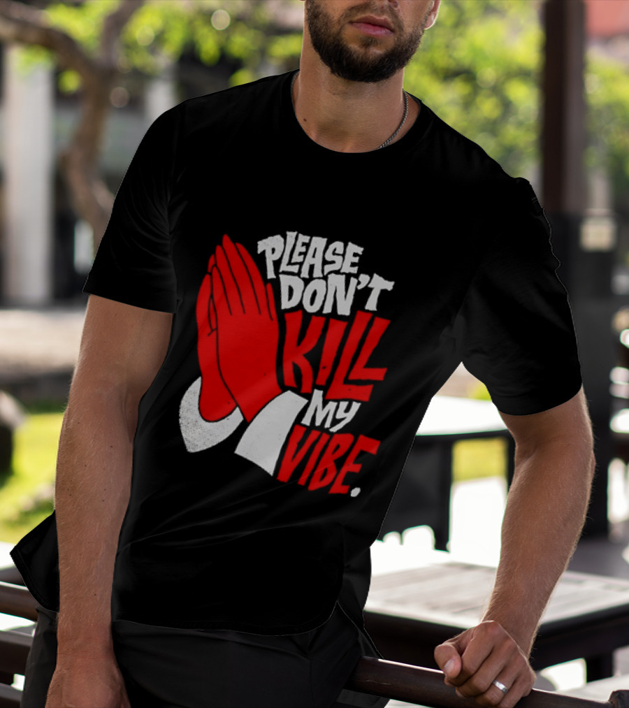 Please Don't Kill My Vibe Praying Hands T-Shirt