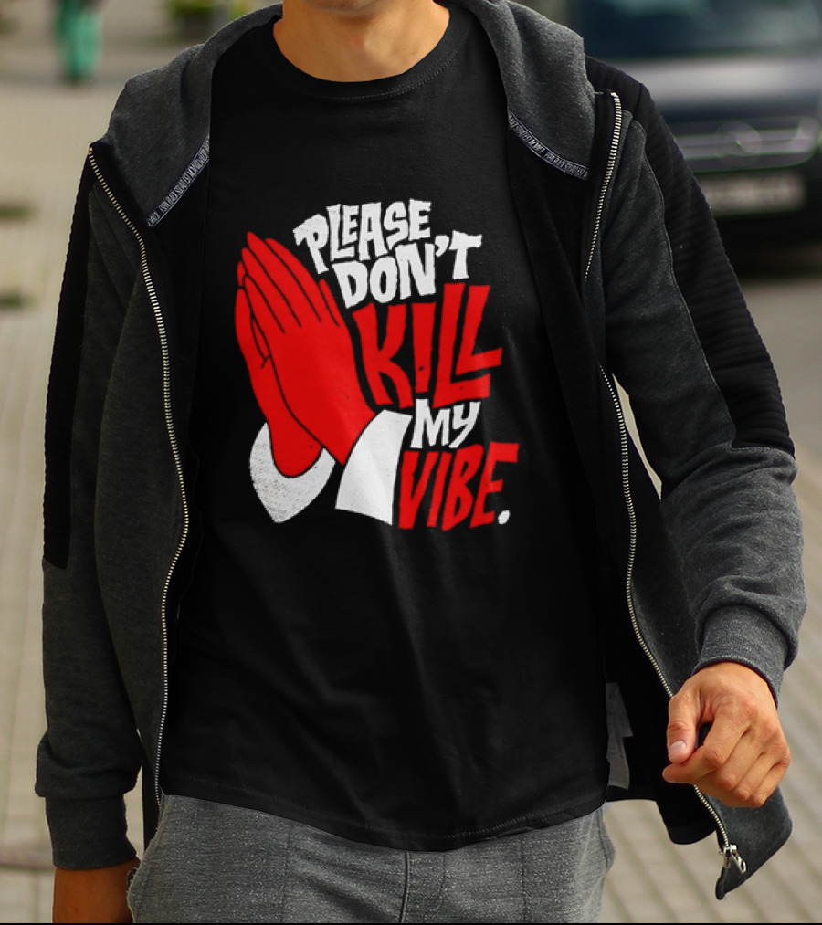 Please Don't Kill My Vibe Praying Hands T-Shirt
