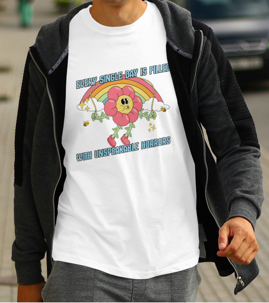 Every Single Day Is Filled With Unspeakable Horrors Flower Rainbow Retro Aesthetic T-Shirt