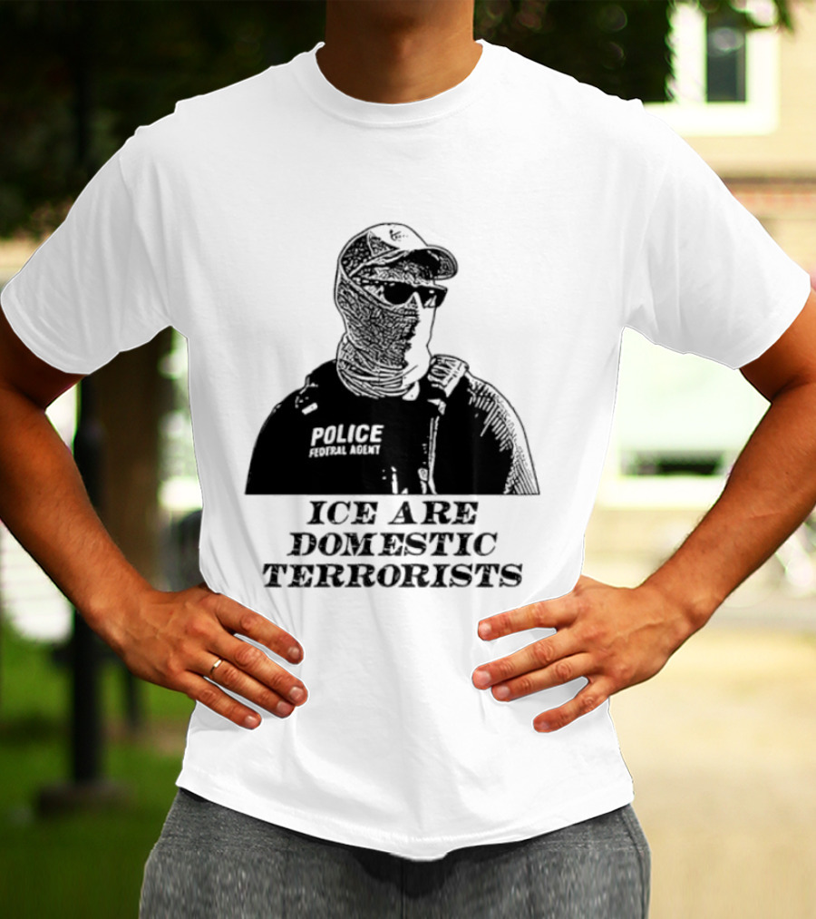 ICE Are Domestic Terrorists Police USA T-Shirt
