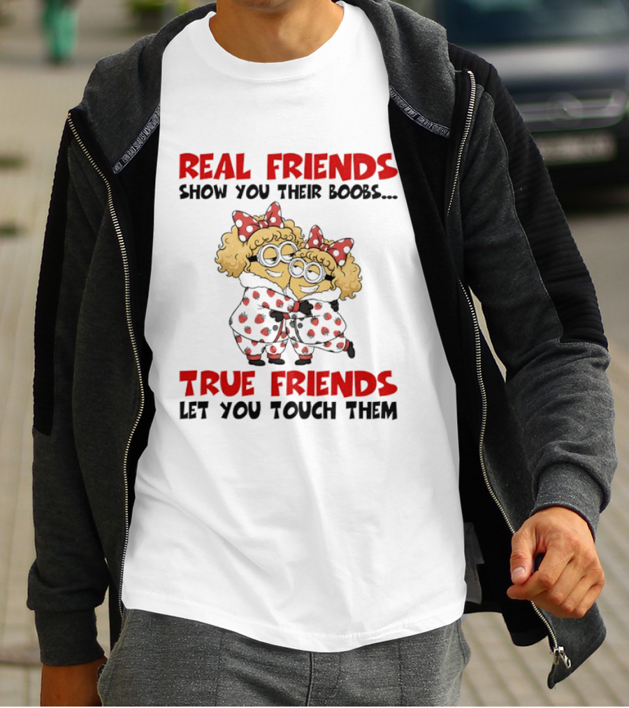 Real Friends Show You Their Boobs True Friends Let You Touch Them Minion Pals Hugging T-Shirt