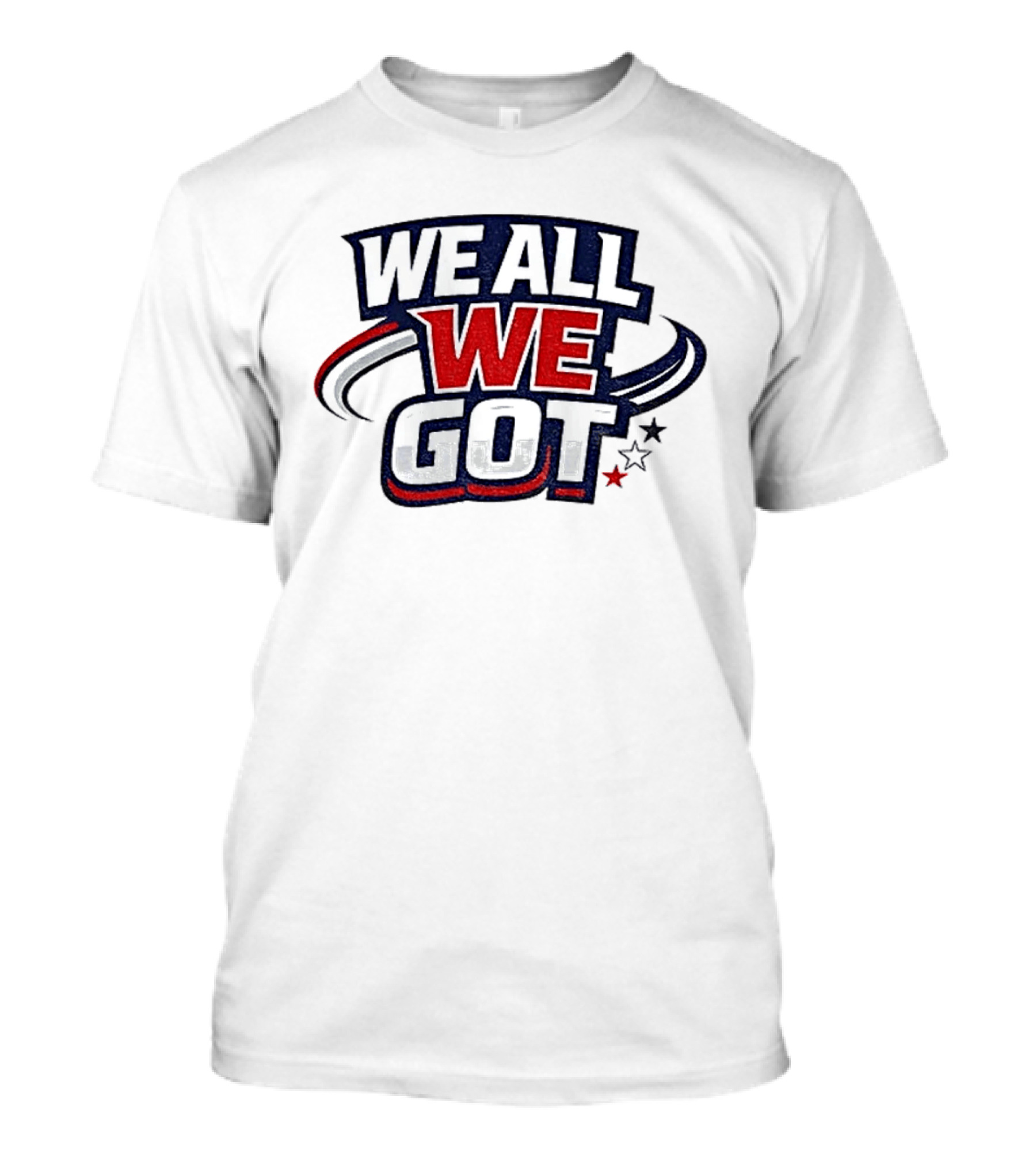 We All We Got New England Football Team Pride Fan Gear T-Shirt