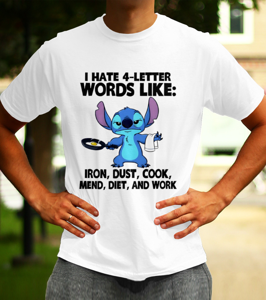 Stitch I Hate 4 Letter Words Like Iron Dust Cook Mend Diet And Work T-Shirt
