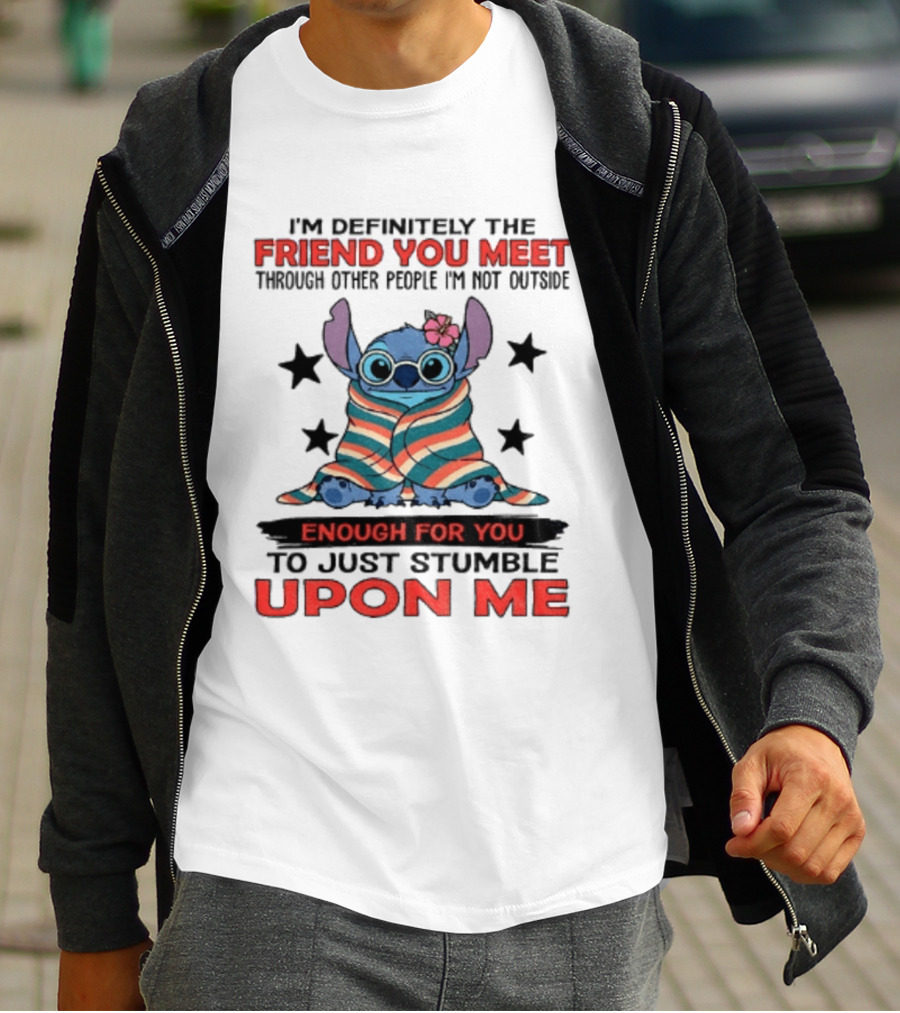 Stitch Friend You Meet Through Other People Not Outside Enough For You Stumble Upon Me T-Shirt