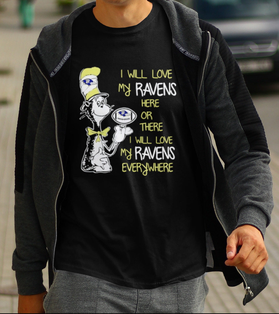 Baltimore Ravens Dr. Seuss I Will Love My Ravens Here Or There Everywhere T-Shirt