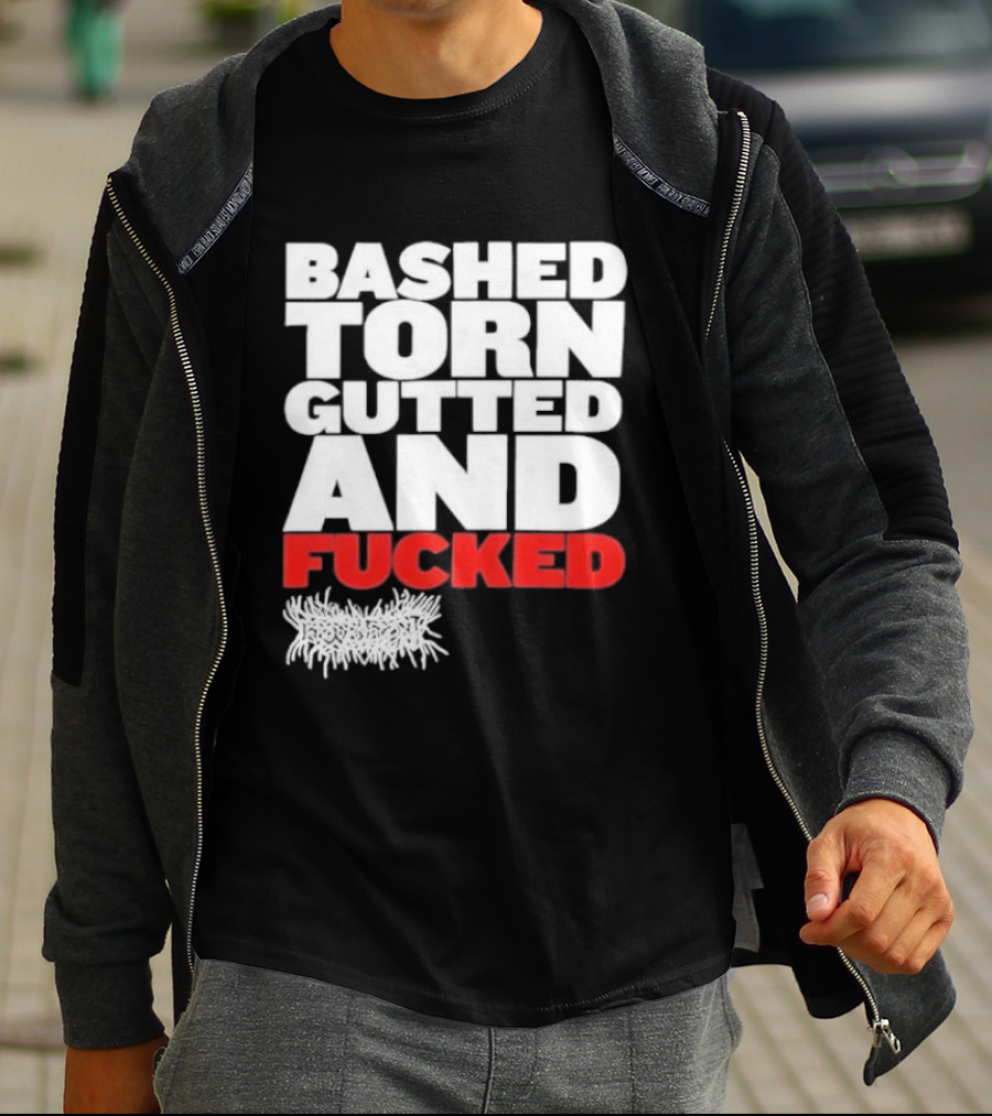 Bashed Torn Gutted And Fucked Distressed T-Shirt