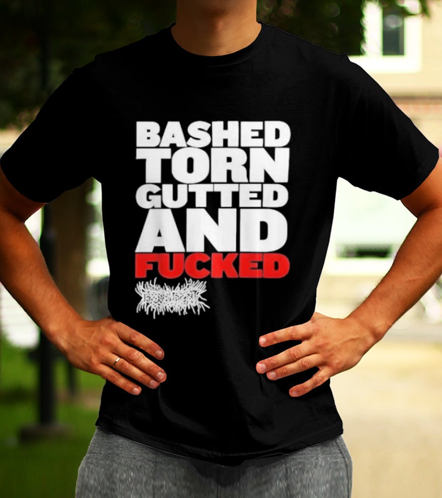 Bashed Torn Gutted And Fucked Distressed T-Shirt