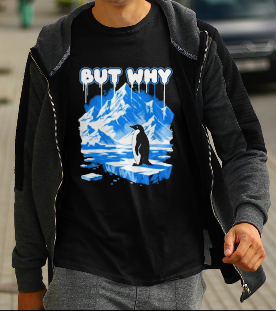 But Why Penguin Iceberg Antarctica Adventure T-Shirt