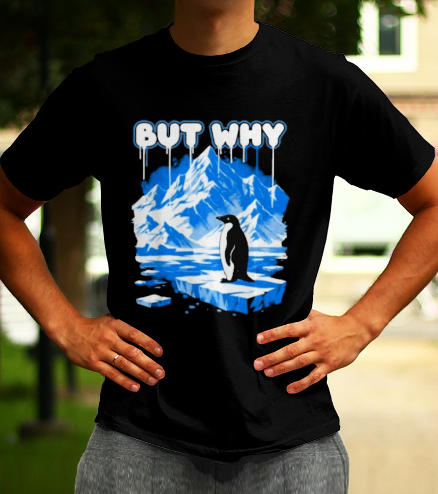 But Why Penguin Iceberg Antarctica Adventure T-Shirt